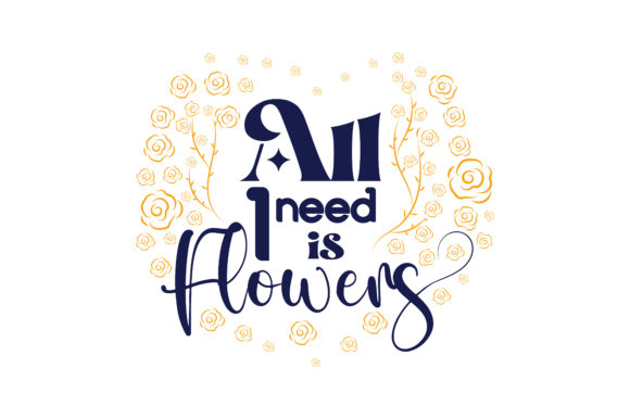 All I Need is Flowers
