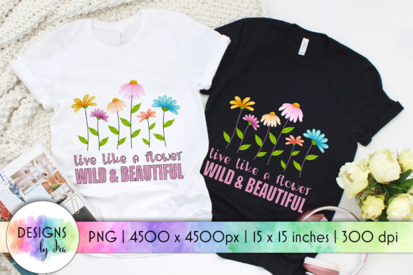 Wild Beautiful Live Like a Flower Graphics
